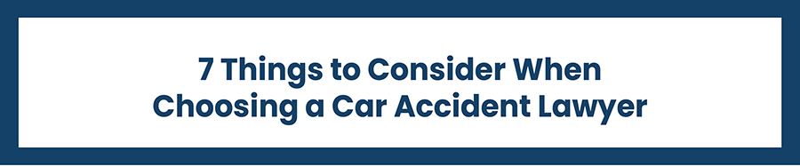 7 Things to Consider When Choosing a Car Accident Lawyer